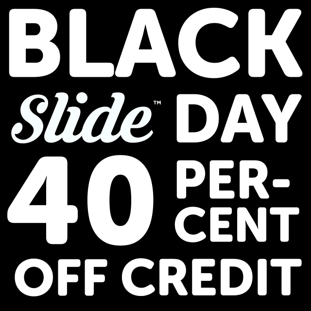 40% off Slide credit for the whole of Black Friday